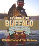 Fishing for Buffalo: A Guide to the Pursuit and Cuisine of Carp, Suckers, Eelpout, Gar, and Other Rough Fish
