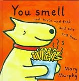 You Smell: And Taste and Feel and See and Hear