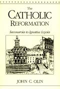 The Catholic Reformation: Savonarola to St. Ignatius Loyola.