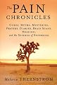 The Pain Chronicles: Cures, Myths, Mysteries, Prayers, Diaries, Brain Scans, Healing, and the Science of Suffering