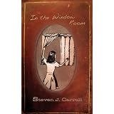 In the Window Room ~ Steven J Carroll