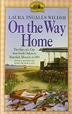 On the Way Home: The Diary of a Trip from South Dakota to Mansfield, Missouri, in 1894 by Laura Ingalls Wilder (2008-12-05)