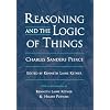 Reasoning and the Logic of Things: The Cambridge Conferences Lectures of 1898 (Harvard Historical Studies)
