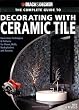Black & Decker The Complete Guide to Decorating with Ceramic Tile: Innovative Techniques & Patterns for Floors, Walls, Backsplashes & Accents (Black & Decker Complete Guide)