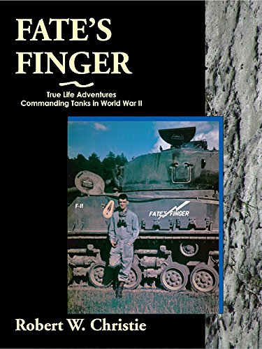 Fate's Finger: True Life Adventures Commanding Tanks in World War II