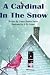 A Cardinal in the Snow by Jimmy Bunker Smith, Jim Carpenter, Jacqueline Grabis-Bunker, Brenda J. Smith