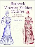 Authentic Victorian Fashion Patterns: A Complete Lady's Wardrobe (Dover Fashion and Costumes)