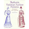 Authentic Victorian Fashion Patterns: A Complete Lady's Wardrobe