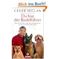 Du bist der Rudelf�hrer: Wie Sie die Erfahrungen des Hundefl�sterers f�r sich und Ihren Hund nutzen