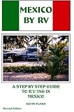 Mexico By RV: A Step By Step Guide To R.V.'ing in Mexico