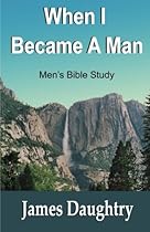 When I Became A Man: Men's Bible Study When I Became A Man: Men's Bible Study