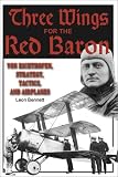 Buy : Three Wings for the Red Baron : Von Richthofen, Strategy, Tactics, and Airplanes