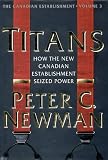 Titans : How the New Canadian Establishment Seized Power