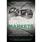 Broken Markets: How High Frequency Trading and Predatory Practices on Wall Street are Destroying Investor Confidence and Your Portfolio