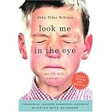 Look Me in the Eye: My Life with Asperger's ~ John Elder Robison