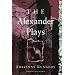 The Alexander Plays (Emergent Literatures)