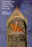 Art, Politics, and Civic Religion in Central Italy, 1261-1352: Essays by Postgraduate Students at the Courtauld Institute of Art (Courtauld Research Papers, ... N. 1) (Courtauld Research Papers, N. 1)