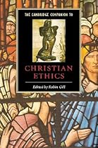 The Cambridge Companion to Christian Ethics (Cambridge Companions to Religion)