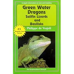 Green Water Dragons, Sailfin Lizards and Basilisks (General Care and Maintenance of Series)