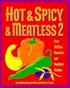 Hot & Spicy & Meatless 2: Over 150 New Flavorful and Healthful Recipes