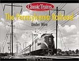 Review Kalmbach Publishing Company  / The Pennsylvania Railroad Under Wire (Classic Trains)