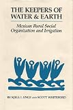 The Keepers of Water and Earth: Mexican Rural Social Organization and Irrigation