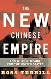 The New Chinese Empire: And What It Means For The United States