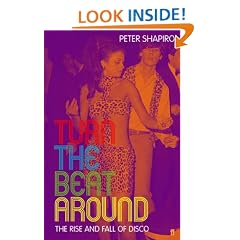Turn the Beat Around: The Secret History of Disco