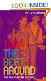 Turn the Beat Around: The Secret History of Disco