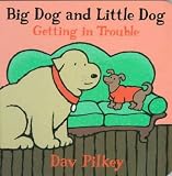 Big Dog and Little Dog Getting in Trouble: Big Dog and Little Dog Board Books Dav Pilkey