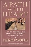 A Path With Heart : A Guide Through the Perils and Promises of Spiritual Life