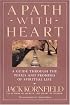 A Path with Heart: A Guide Through the Perils and Promises of Spiritual Life