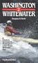 Washington Whitewater 2: A Guide to 17 of Washington's Lesser Known Whitewater Trips