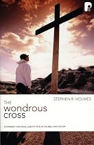 The Wondrous Cross: Atonement and Penal Substituion in the Bible and History