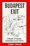 Budapest Exit: A Memoir of Fascism, Communism, and Freedom (Eugenia & Hugh M. Stewart '26 Series on Eastern Europe)