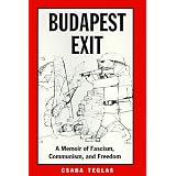 Budapest Exit: A Memoir of Fascism, Communism, and Freedom (Eugenia & Hugh M. Stewart '26 Series on Eastern Europe)
