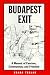 Budapest Exit: A Memoir of Fascism, Communism, and Freedom (Eugenia & Hugh M. Stewart '26 Series on Eastern Europe)