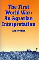 The First World War: An Agrarian Interpretation (Clarendon Paperbacks)