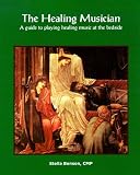 The Healing Musician : A Guide to Playing Healing Music at the Bedside