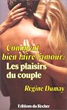 Comment bien faire l'amour : Les plaisirs du couple
