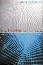 The living workplace: Soul, spirit and success in the 21st century