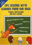 LIFE LESSONS WE’VE LEARNED FROM OUR DOGS