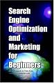 Search Engine Optimization and Marketing for Beginners