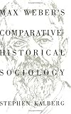 Max Weber`s Comparative-Historical Sociology