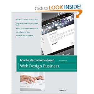 How to Start A Home-Based Web Design Business, 4th (Home-Based Business Series)