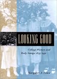 Looking Good: College Women and Body Image, 1875-1930 (Gender Relations in the American Experience)