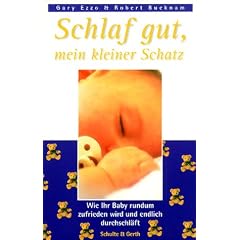Schlaf gut, mein kleiner Schatz: Wie Ihr Baby rundum zufrieden wird und endlich durchschl�ft