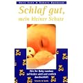 Schlaf gut, mein kleiner Schatz: Wie Ihr Baby rundum zufrieden wird und endlich durchschl�ft
