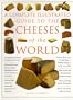 A Complete Illustrated Guide to the Cheese of the World