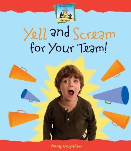 Yell and Scream for Your Team (Synonyms) by Kompelien, Tracy (2007) Library Binding